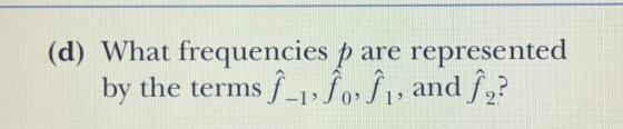 (d) What frequencies p are represented by the terms f 1, fo fi and /2? 1J0J1