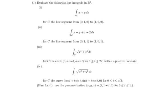 (1) Evaluate the following line integrals in R3. r +yds for C the line segment from (0, 1,0) to (1, 0,0) for C the line segme