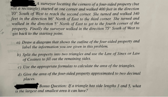 A surveyor locating the corners of a four-sided property (but not a rectangle) started at one corner and walked 400 feet in t