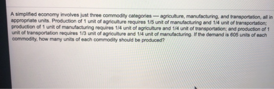 A simplified economy involves just three commodity categories-agriculture, manufacturing, and transportation, all in appropri