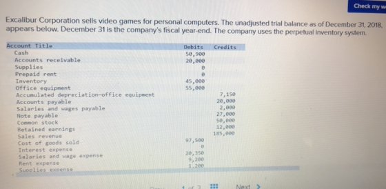 Check my w Excalibur Corporation sells video games for personal computers. The unadjusted trial balance as of December 31, 20