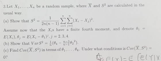 3.Let X1,.. . , Xn be a random sample, where X and S2 are calculated in the usual way (a) Show that S2 Assume now that the Xi