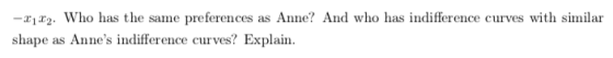 as Anne? And who has indifference curves with similar -1.Who has the same preferences shape as Annes indifference curves? Ex