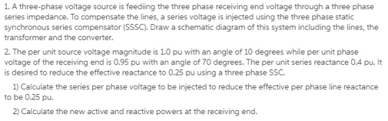 1. A three-phase voltage source is feediing the three phase receiving end voltage through a three phase series impedance. To