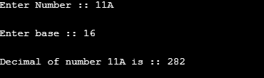 Enter Number:: 11A Enter base:: 16 Decimal of number 11A is :: 282