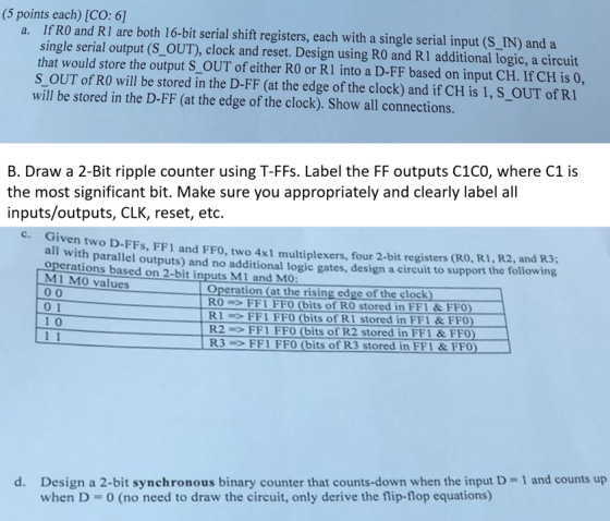 (5 points each) [CO: 6] a. If RO and R1 are both 16-bit serial shift registers, each with a single serial input (S_IN) and a