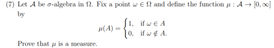 (7) Let A be-algebra in Ω. Fix a point w 62 and define the function μ : A-10,00 ל] by 1, if w E A μ(A) 0, if wA Prove that u