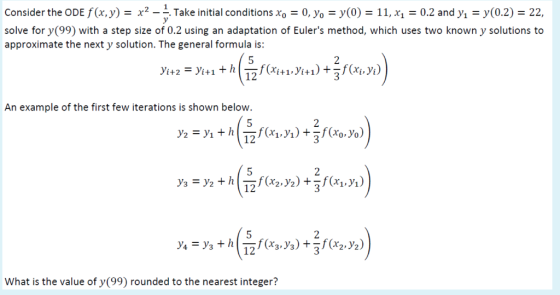 Consider the ODE fx,y)2- Take initial conditions xo0, yo(0) 11, x10.2 and y - y(0.2) 22 solve for y(99) with a step size of 0