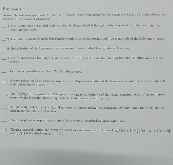 Problem 1 Answer the following questions T (true) or F (false). Place your answer in the space proviled. (+2 points for corre