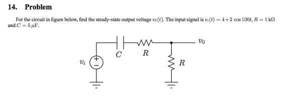 14. Problem For the circuit in figure below, find the steady-state output voltage vo (t). The input signal is v (t) and C = 5