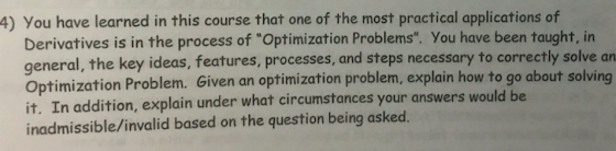 4) You have learned in this course that one of the most practical applications of Derivatives is in the process of Optimizat
