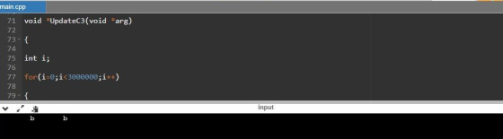 main.cpp void UpdateC3 (void arg) 71 72 73 74 int i; 75 76 for (i-0;i<3000000; i++ ) 77 78 79f input