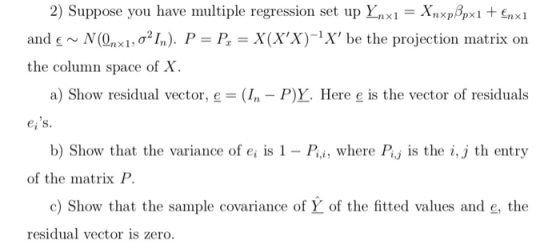 2) Suppose you have multiple regression set up Ynxi XnxpBpxi Sxl and f ~ N(0nx1, σ21.). P Po X(X,X)-X, be the projection matr
