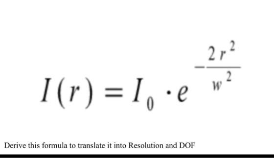 2r2 I(r) I,e 2 W 0 Derive this formula to translate it into Resolution and DOF