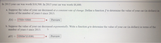 In 2013 your car was worth $10.500. In 2015 your car was worth $8,800. a. Suppose the value of your car decreased at a consta