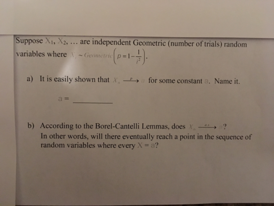 Suppose Xi, X2,.. are independent Geometric (number of trials) random variables where ~Geometric p 1- a) It is easily shown t