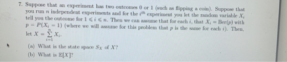 7. Suppose that an experiment has two outcomes 0 or 1 (such as flipping a coin). Suppose that independent experiments and for