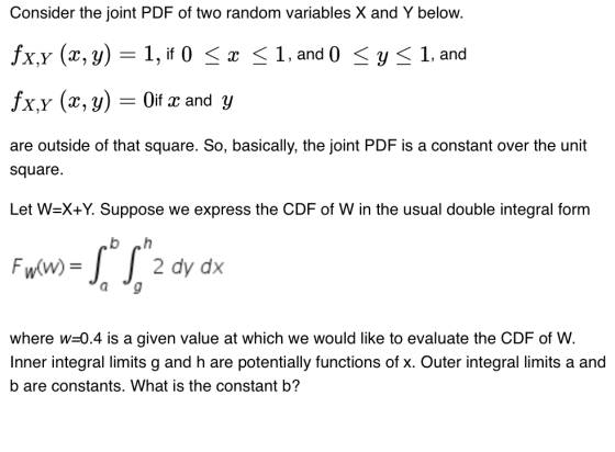 Consider the joint PDF of two random variables X and Y below. fx.y (x y) = 1, if 0 < x < 1, and 0 y< 1, and fxx (г, у) Oif an