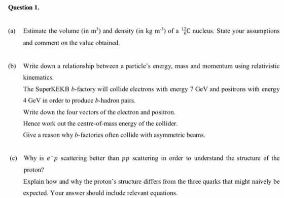 Question 1 (a) Estimate the volume (in m3) and density (in kg m3) of a C nucleus. State your assumptions and comment on the v
