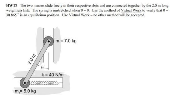 HW33 The two masses slide freely in their respective slots and are connected together by the 2.0 m long weightless link. The