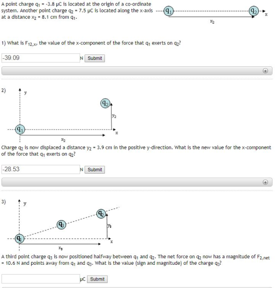A point charge q1-3.8 C is located at the origin of a co-ordinate system. Another point charge q2 = 7.5 pC is located along t