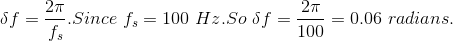 2π 2π _-0.06 radians. 100 δ f--. Since f,-100 H.Soof fs