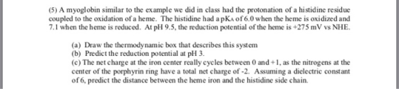 (5) A myoglobin similar to the ex ample we did in class had the protonation of a histidine residue coupled to the oxidation o