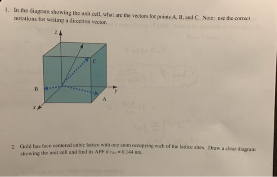 1. In the diagram showing the unit cell, what are the vectors for points A, B, and C. Note: use the correct notations for wri