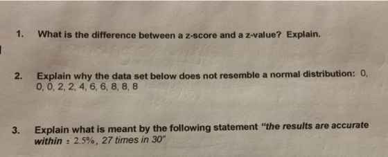 1. What is the difference between a z-score and a z-value? Explain. Explain why the data set below does not resemble a normal