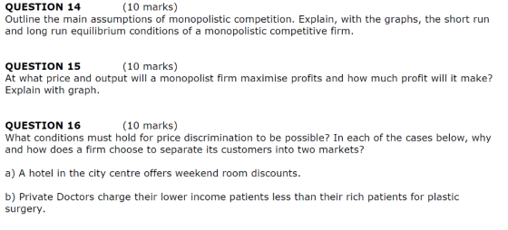 QUESTION 14 Outline the main assumptions of monopolistic competition. Explain, with the graphs, the short run and long run eq