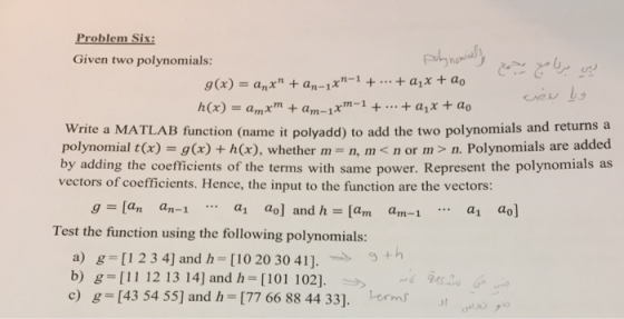 Problem Six: Given two polynomials: g(x) = anx + an-iz-1 +--+ aix + ao Write a MATLAB function (name it polyadd) to add the