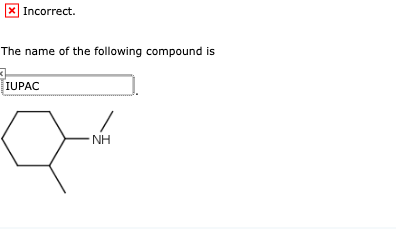 Incorrect The name of the following compound is IUPAC NH