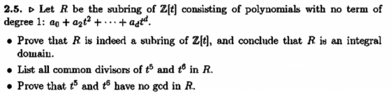 2.5. Þ Let R be the subring of Z[t] consisting of polynomials with no term of degree 1: ao + azt2 +..+adt Prove that R is ind