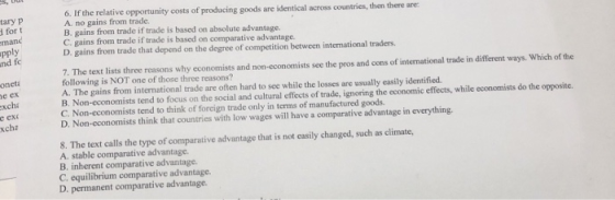 6. If the relative opportunity costs of producing goods are identical across countries, then there are tary p A. no gains fro