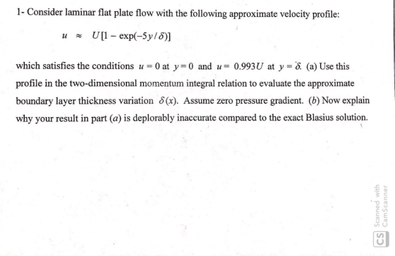 1- Consider laminar flat plate flow with the following approximate velocity profile: U[ exp-5y/8)] which satisfies the condit