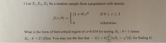 1 Let X1, X2, X3 be a random sample from a population with density otherwise. What is the form of best critical region of α-0