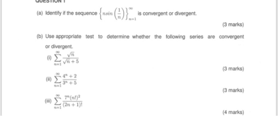 (a) Identify if the sequence is convergent or divergent. (3 marks) (b) Use appropriatetest to determine whether the following