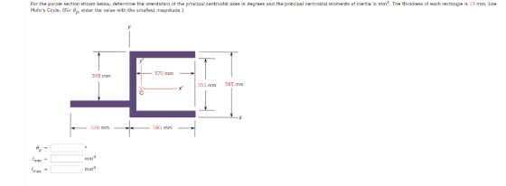 For the purple section shown below, determine the orientation of the principal centroidal axes in degrees and the principal c