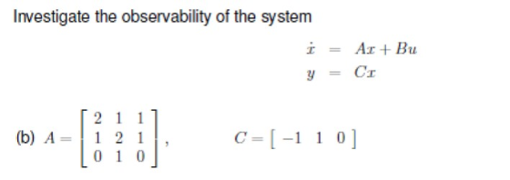 Investigate the observability of the system y=C1 2 1 1 (b) A=11211, C=[-1 10