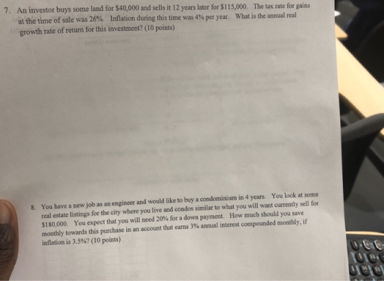 7. An investor buys some land for $40,000 and sells it 12 years later for $115,000. at the time of sale was 26%. Inflation du