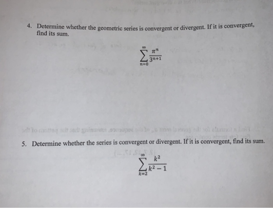 4. Determine whether the geometric series is convergent or divergent. it 1 . Determine whether the ge find its sum. πη 3n+1 7