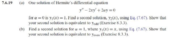 One solution of Hermites differential equation 7.6.19 (a) for α = 0 is yi (x) = l. Find a second solution, y2(x), using Eq.