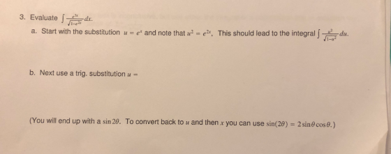3. Evaluate dr a. Start with the substitution ue and note that u2 =e2, This should lead to the integral du. b. Next use a tri