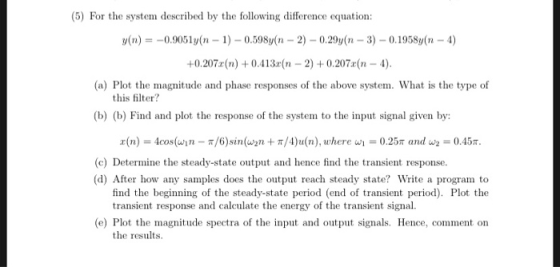 (5) For the system described by the following difference equation y(n)= 0.9051y(n 1) 0.598y(n 2) -0.29y(n 3) 0.1958y(n - 4) +