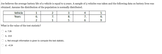 Joe believes the average battery life of a vehicle is equal to 9 years. A sample of 5 vehicles was taken and the following da