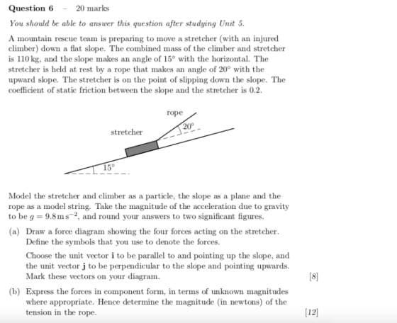 Question 6 20 marks You should be able to answer this question after studying Unit 5 A mountain rescue team is preparing to m