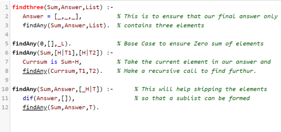 1 findthree (Sum, Answer, List) 2 Answer = L,-,-], findAny(Sun, Answer, List). % This is to ensure that our final answer only