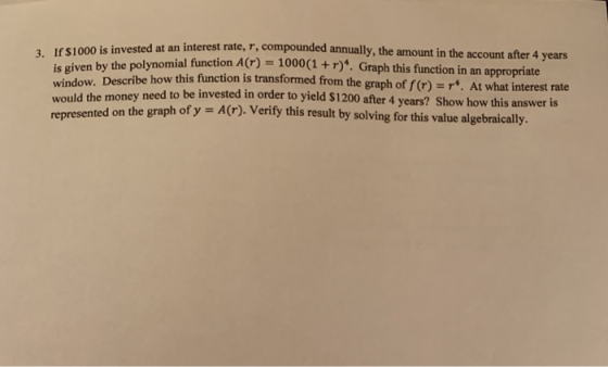 3 IE S1000 is invested at an interest rate, r, compounded annually, the amount in the account after 4 - 1000(1 +r). Graph thi