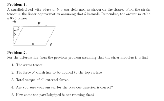 Problem 1 A parallelepiped with edges a, b, c was deformed as shown on the figure. Find the strain tensor in the linear appro