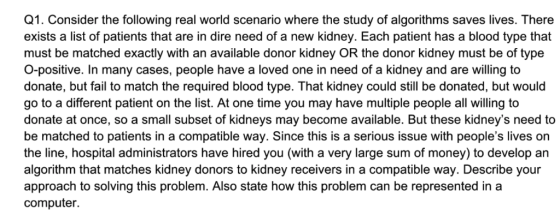 Q1. Consider the following real world scenario where the study of algorithms exists a list of patients that are in dire need